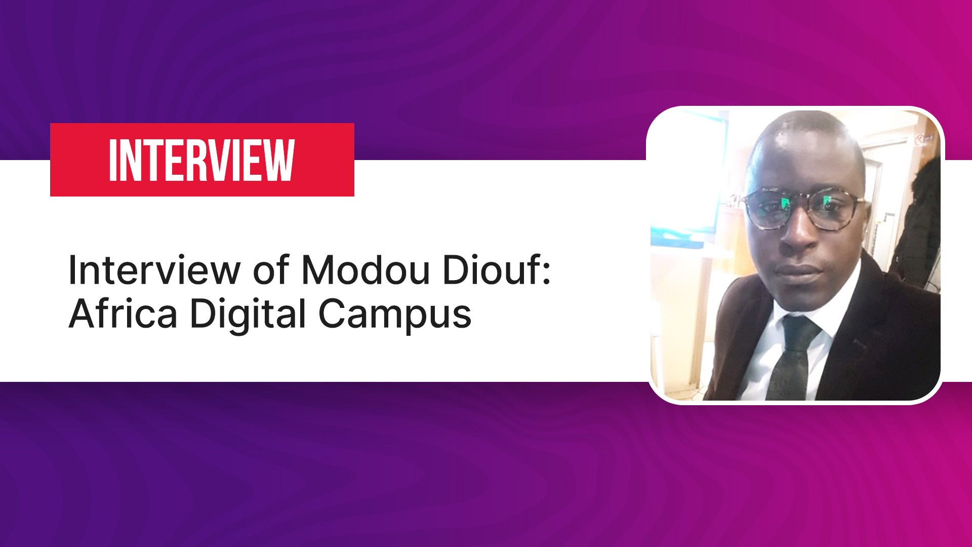 Interview of Modou Diouf : Africa Digital Campus